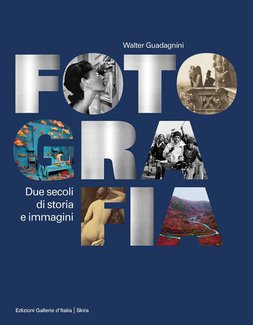 Fotografia. Due secoli di storia e immagini. Ediz. illustrata.
