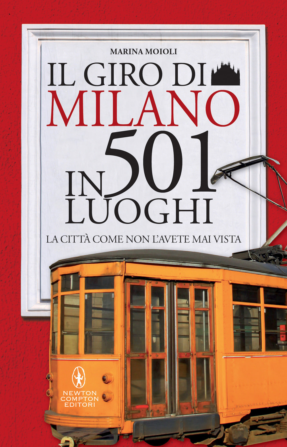Il giro di Milano in 501 luoghi. La città come non l'avete mai vista.