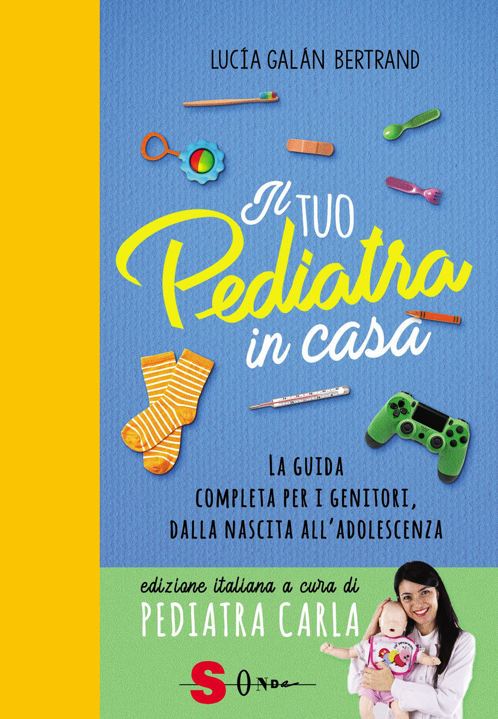 Il tuo pediatra in casa. La guida completa per i genitori, dalla nascita all'adolescenza.