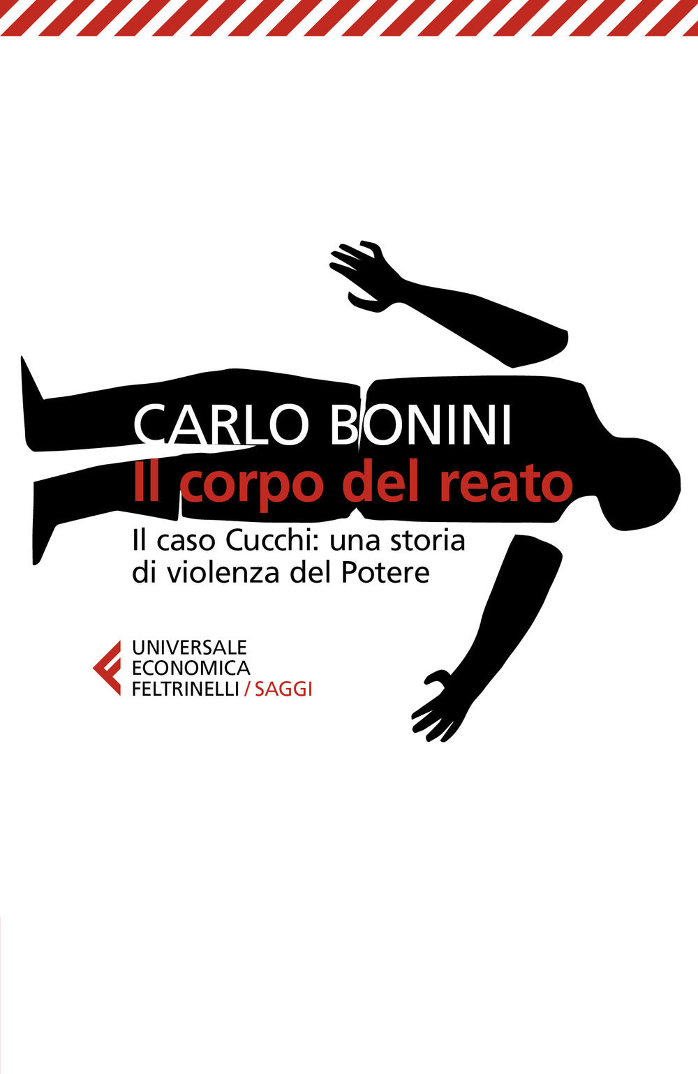 Il corpo del reato. Il caso Cucchi: una storia di violenza del potere. Nuova ediz..